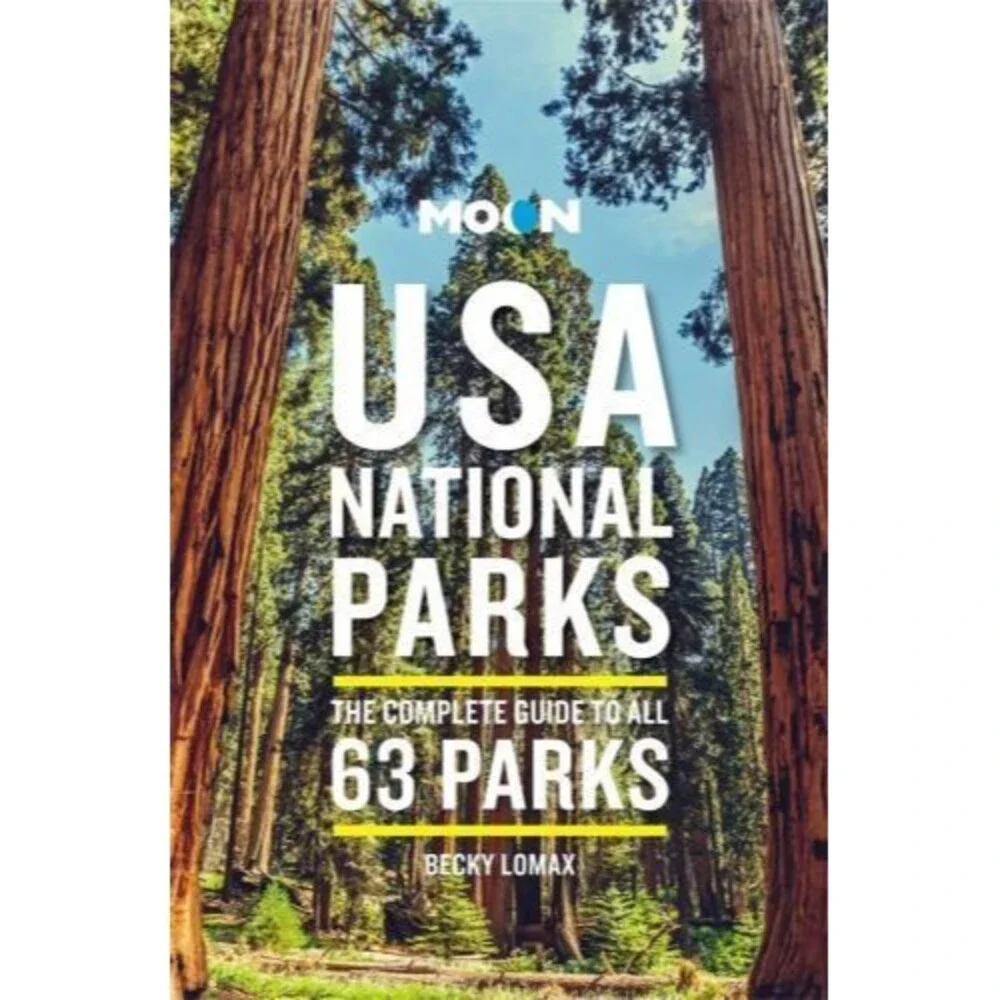 Moon USA National Parks : The Complete Guide to All 63 Parks by Becky Lomax...